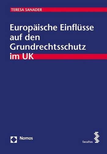 Cover image for Europaische Einflusse Auf Den Grundrechtsschutz Im UK: Internationales Und Vergleichendes Offentliches Recht, Bd. 28