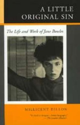 A Little Original Sin: The Life and Work of Jane Bowles