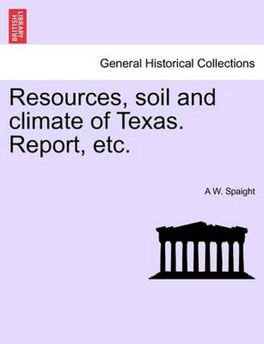 Cover image for Resources, Soil and Climate of Texas. Report, Etc.