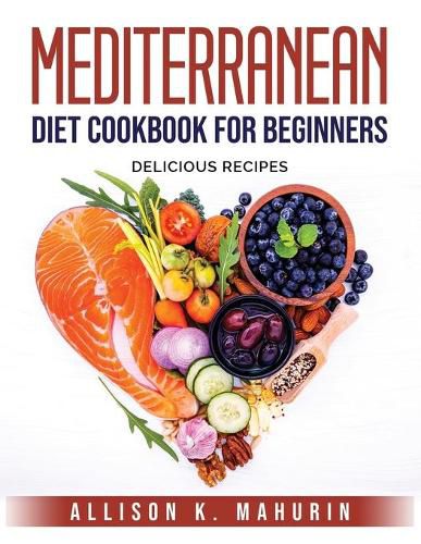 Cover image for Mediterranean Diet Cookbook for Beginners: Delicious Recipes