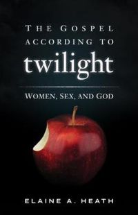 Cover image for The Gospel according to Twilight: Women, Sex, and God