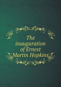 Cover image for The inauguration of Ernest Martin Hopkins