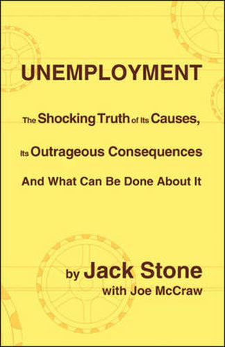 Cover image for Unemployment: The Shocking Truth of Its Causes, Its Outrageous Consequences and What Can be Done About it