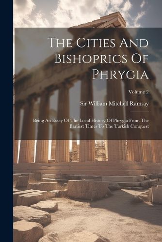 The Cities And Bishoprics Of Phrygia