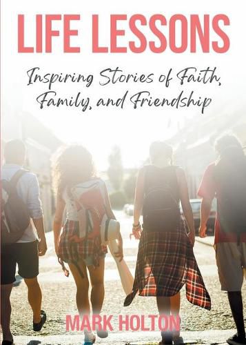 Cover image for Life Lessons: Inspiring Stories of Faith, Family, and Friendship