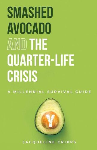 Cover image for Smashed Avocado and the Quarter-Life Crisis: A Millennial Survival Guide