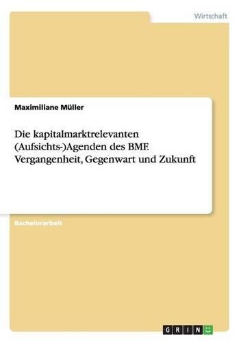 Cover image for Die Kapitalmarktrelevanten (Aufsichts-)Agenden Des Bmf. Vergangenheit, Gegenwart Und Zukunft