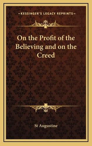 On the Profit of the Believing and on the Creed