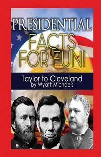 Cover image for Presidential Facts for Fun! Taylor to Cleveland