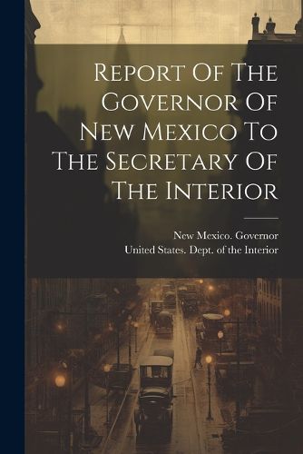 Cover image for Report Of The Governor Of New Mexico To The Secretary Of The Interior