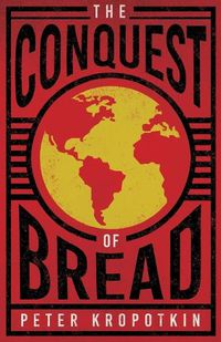 Cover image for The Conquest of Bread: With an Excerpt from Comrade Kropotkin by Victor Robinson