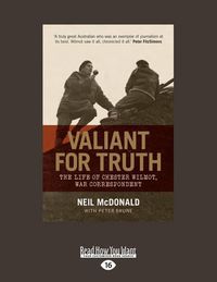 Cover image for Valiant for Truth: The Life of Chester Wilmot, War Correspondent