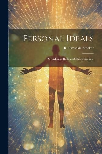 Cover image for Personal Ideals; or, Man as he is and may Become ..