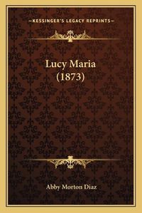 Cover image for Lucy Maria (1873)