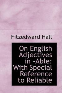 Cover image for On English Adjectives in -Able: With Special Reference to Reliable