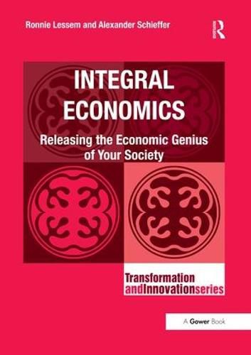 Cover image for Integral Economics: Releasing the Economic Genius of Your Society