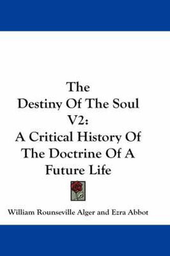 Cover image for The Destiny of the Soul V2: A Critical History of the Doctrine of a Future Life