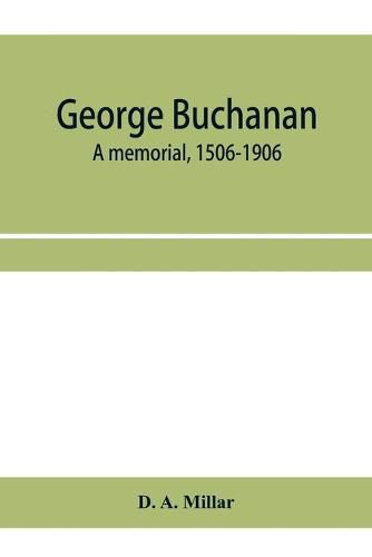 George Buchanan: a memorial, 1506-1906