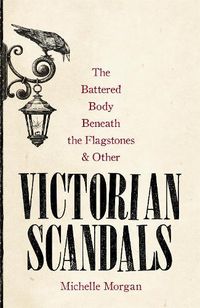 Cover image for The Battered Body Beneath the Flagstones, and Other Victorian Scandals