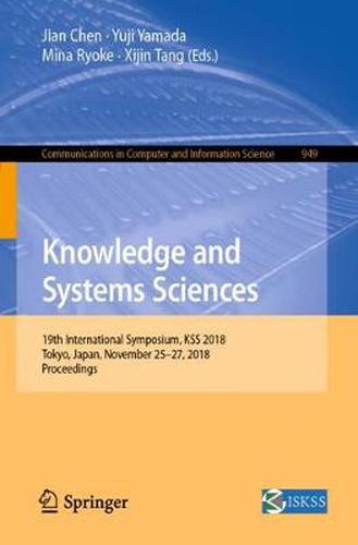 Knowledge and Systems Sciences: 19th International Symposium, KSS 2018, Tokyo, Japan, November 25-27, 2018, Proceedings