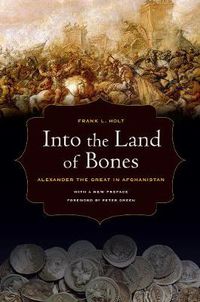 Cover image for Into the Land of Bones: Alexander the Great in Afghanistan