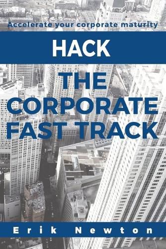 Cover image for Hack the Corporate Fast Track: Accelerate your corporate maturity