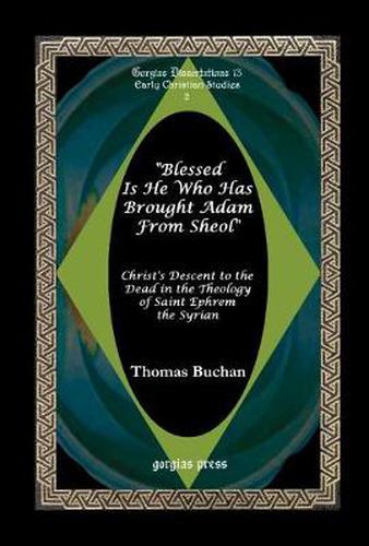 Cover image for Blessed is He who has brought Adam from Sheol: Christ's Descent to the Dead in the Theology of Saint Ephrem the Syrian