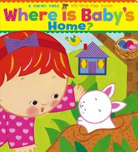 Cover image for Where Is Baby's Home?: A Karen Katz Lift-the-Flap Book