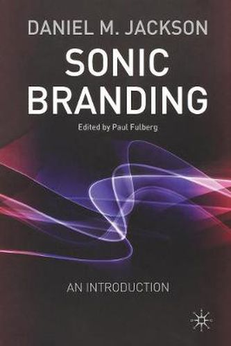 Sonic Branding: An Essential Guide to the Art and Science of Sonic Branding