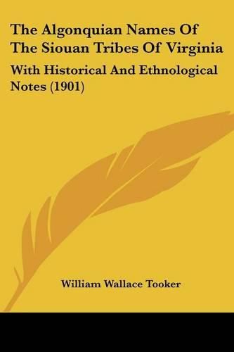 The Algonquian Names of the Siouan Tribes of Virginia: With Historical and Ethnological Notes (1901)