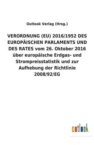 VERORDNUNG (EU) 2016/1952 DES EUROPAEISCHEN PARLAMENTS UND DES RATES vom 26. Oktober 2016 uber europaische Erdgas- und Strompreisstatistik und zur Aufhebung der Richtlinie 2008/92/EG