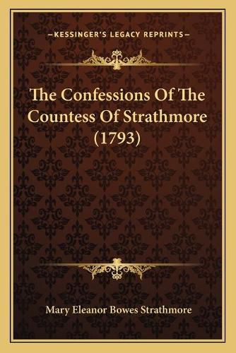 Cover image for The Confessions of the Countess of Strathmore (1793)