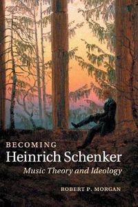 Cover image for Becoming Heinrich Schenker: Music Theory and Ideology