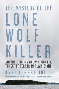Cover image for The Mystery of the Lone Wolf Killer: Anders Behring Breivik and the Threat of Terror in Plain Sight