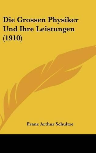 Die Grossen Physiker Und Ihre Leistungen (1910)