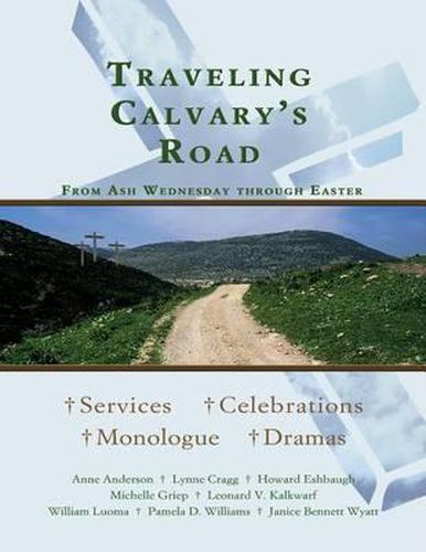 Traveling Calvary's Road: From Ash Wednesday Through Easter