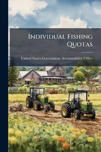 Cover image for Individual Fishing Quotas: Management Costs Varied and Were Not Recovered as Required - Scholar's Choice Edition