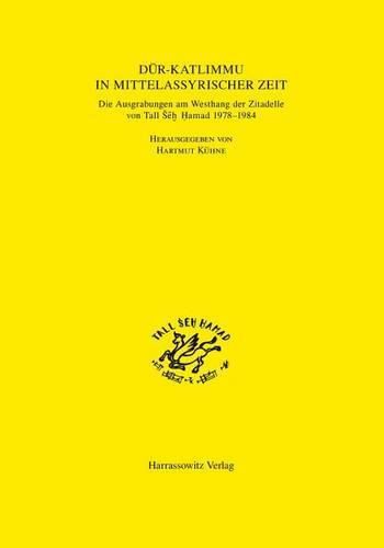 Cover image for Die Zitadelle Von Dur-Katlimmu in Mittel- Und Neuassyrischer Zeit: Teil 1: Text. Teil 2: Katalog. Teil 3: Kassette Mit 57 Farbtafeln Und Faltplanen