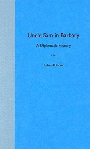 Uncle Sam in Barbary: A Diplomatic History