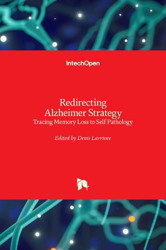 Cover image for Redirecting Alzheimer Strategy: Tracing Memory Loss to Self Pathology