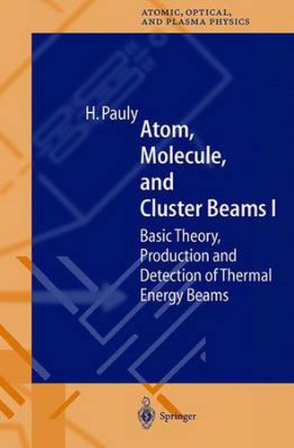 Cover image for Atom, Molecule, and Cluster Beams I: Basic Theory, Production and Detection of Thermal Energy Beams