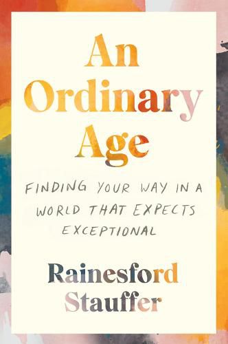Cover image for An Ordinary Age: Finding Your Way in a World That Expects Exceptional