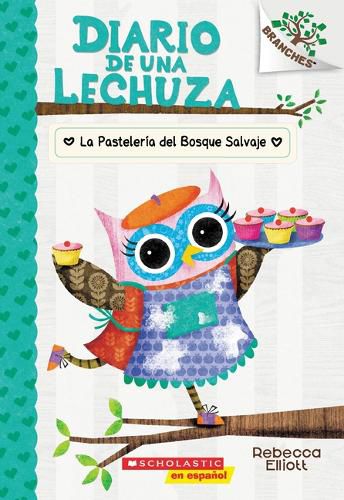 Cover image for Diario de Una Lechuza #7: La Pasteleria del Bosque Salvaje (the Wildwood Bakery)