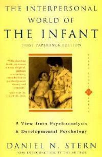 Cover image for The Interpersonal World Of The Infant: A View from Psychoanalysis and Developmental Psychology