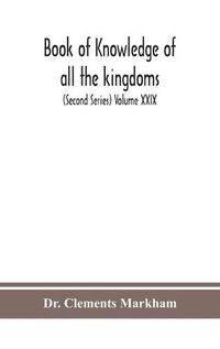 Cover image for Book of knowledge of all the kingdoms, lands, and lordships that are in the world, and the arms and devices of each land and lordship, or of the kings and lords who possess them (Second Series) Volume XXIX