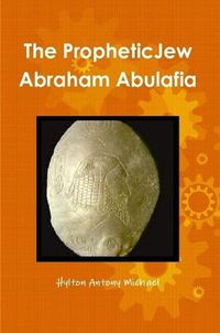 Cover image for The Jewish Prophet Abraham Abulafia and His Gospel