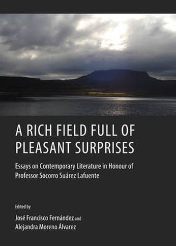 Cover image for A Rich Field Full of Pleasant Surprises: Essays on Contemporary Literature in Honour of Professor Socorro Suarez Lafuente