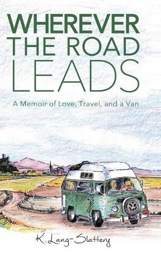 Cover image for Wherever the Road Leads: A Memoir of Love, Travel, and a Van