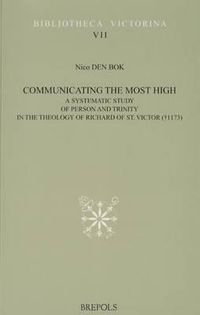 Cover image for Communicating the Most High. a Systematic Study of Person and Trinity in the Theology of Richard of St. Victor (+1173)
