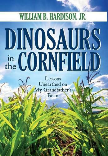 Dinosaurs in the Cornfield: Lessons Unearthed on My Grandfather's Farm